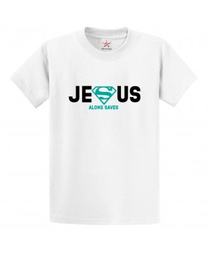 Jesus Alone Saves Classic Religious Unisex Kids and Adults T-Shirt